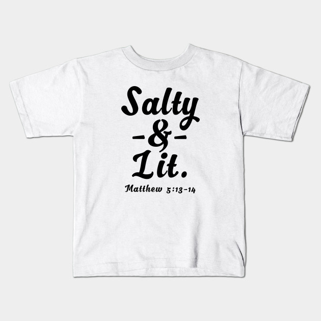 Salty & Lit. | Matthew 5:13-14 - Christian - Kids T-Shirt | TeePublic